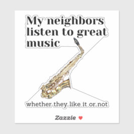 Meine Nachbarn hören großartige Musik: Saxophon Aufkleber