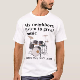 Meine Nachbarn hören großartige Musik: Schlagzeug T-Shirt