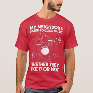Meine Nachbarn hören gute Musik-Trommel T-Shirt