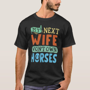 Meine nächste Frau gewann eigene Pferde T-Shirt