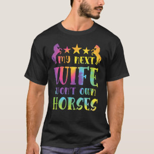 Meine nächste Frau wird keine Pferde besitzen Tie  T-Shirt