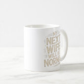 Meine nächste Frau wird normal sein Lustiges Schei Kaffeetasse (VorderseiteRechts)
