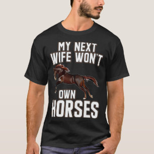 Meine nächste Frau würde keine Pferde besitzen Pfe T-Shirt