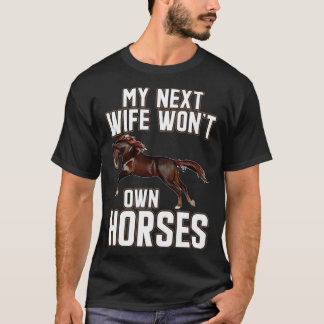 Meine nächste Frau würde keine Pferde besitzen Pfe T-Shirt