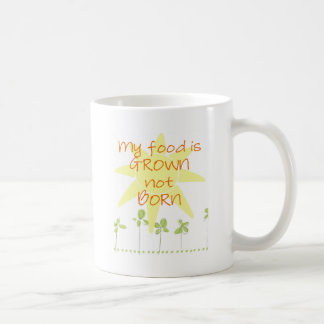 Meine Nahrung wird angebaut, nicht geboren Kaffeetasse