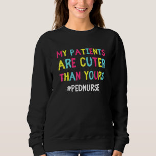 Meine Patienten sind Niedlich als Ihre Pädiatrie P Sweatshirt