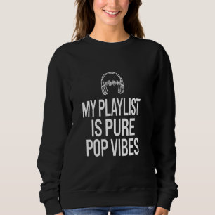 Meine Playlist ist reine Pop Vibes Music Enthusias Sweatshirt