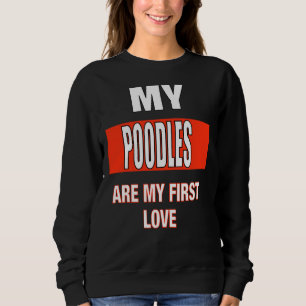 Meine Poodles sind meine erste Liebe Sweatshirt