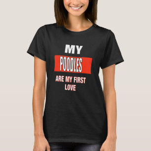 Meine Poodles sind meine erste Liebe T-Shirt