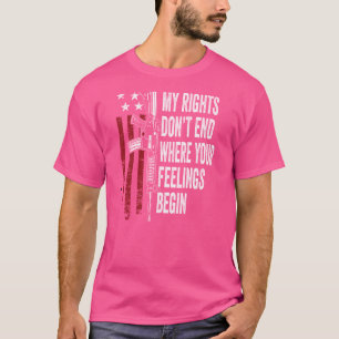 Meine Rechte enden nicht, wo Ihre Gefühle beginnen T-Shirt