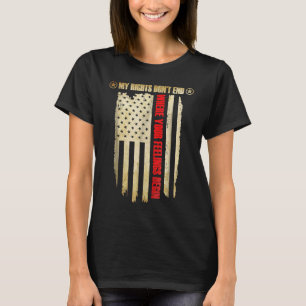 Meine Rechte enden nicht, wo Ihre Gefühle mit der T-Shirt