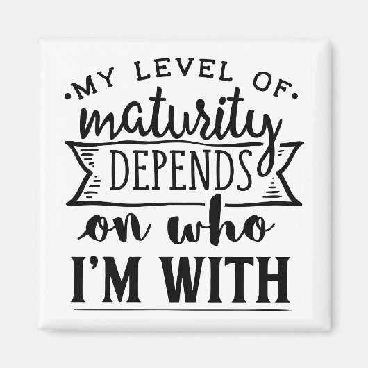 Meine Reife hängt davon ab, mit wem ich zusammen b Magnet (Vorne)