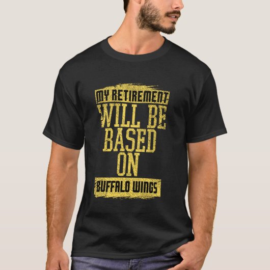 Meine Rente wird auf Buffalo Wings basieren T-Shirt (Vorderseite)