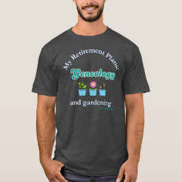 Meine Ruhestandspläne: Genealogie und Gartenarbeit T-Shirt