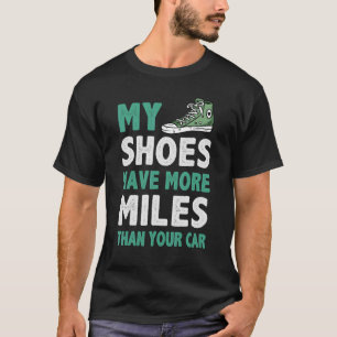 Meine Schuhe haben mehr Meilen als dein Auto auf d T-Shirt