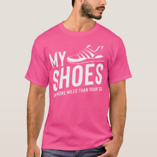 Meine Schuhe haben mehr Meilen als Ihr Auto Laufen T-Shirt