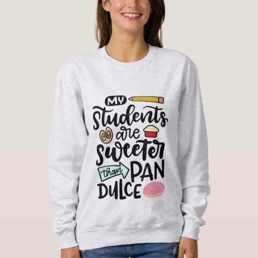 Meine Schüler sind süßer als Pan Dulce, Spanisch Sweatshirt (Vorderseite)