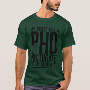 Meine Schwester hat einen PHD Doktortitel und ich T-Shirt