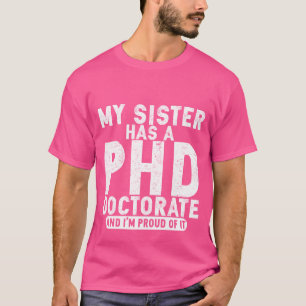 Meine Schwester hat einen PHD Doktortitel und ich T-Shirt