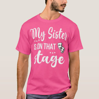 Meine Schwester ist auf dieser Bühne stolz Theater T-Shirt