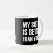 Meine Schwester ist besser als deine lustig Kaffeetasse (VorderseiteRechts)