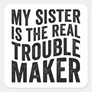 Meine Schwester ist die wahre Unruhestifterin Quadratischer Aufkleber