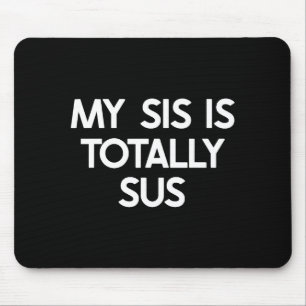 Meine Schwester ist total sus lustig für die Schwe Mousepad