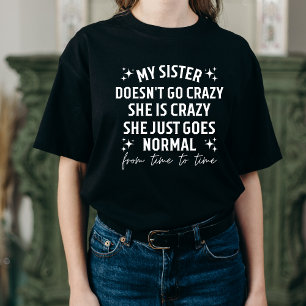 Meine Schwester wird nicht verrückt, sie ist verrü T-Shirt