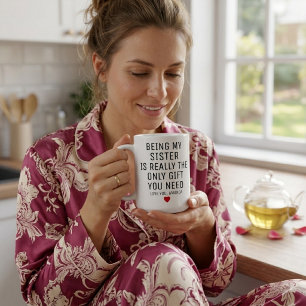 Meine Schwester zu sein, ist wirklich das einzige Kaffeetasse