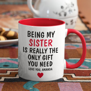 Meine Schwester zu sein, ist wirklich das einzige  Tasse