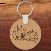 Meine Sedimente genau Schlüsselanhänger (Vorderseite)