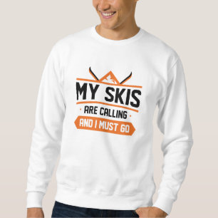 Meine Skier rufen und ich muss gehen Sweatshirt