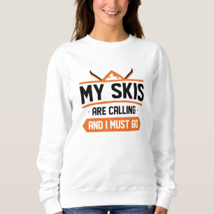 Meine Skier rufen und ich muss gehen Sweatshirt