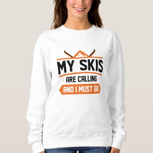 Meine Skier rufen und ich muss gehen Sweatshirt (Vorderseite)