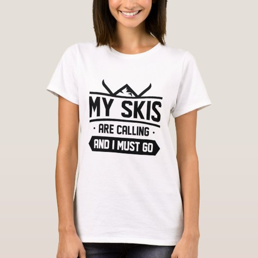 Meine Skier rufen und ich muss gehen T-Shirt (Vorderseite)