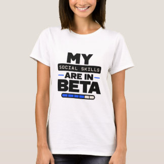 "Meine sozialen Fähigkeiten sind in der Beta-Versi T-Shirt