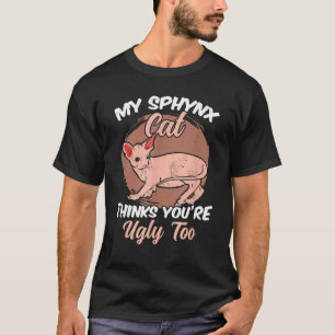 Meine Sphynx-Katze denkt, du bist auch hässlich  S T-Shirt