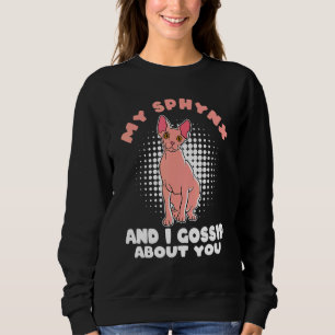 Meine Sphynxkatze und ich tratschen über dich Sphy Sweatshirt