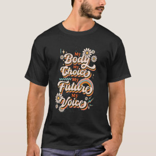Meine Stimme mein Körper meine Wahl Meine zukünfti T-Shirt
