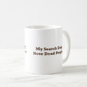 Meine Suchhundenasen-toten Leute Kaffeetasse (VorderseiteRechts)