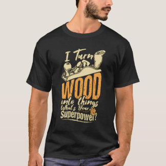 Meine Supermacht macht verwandelt Holz in Dinge, d T-Shirt