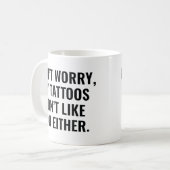 Meine Tattoos mögen dich auch nicht Kaffeetasse (Vorderseite Links)