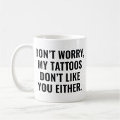 Meine Tattoos mögen dich auch nicht Kaffeetasse (Links)