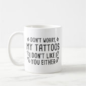 Meine Tattoos mögen dich auch nicht Kaffeetasse (Links)