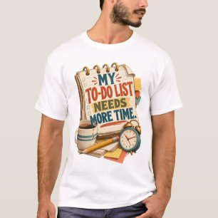 Meine To-Do-Liste Braucht Mehr Zeit – Lustige Prod T-Shirt
