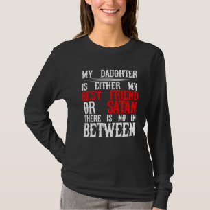 Meine Tochter ist entweder mein bester Freund oder T-Shirt