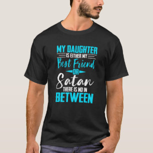 Meine Tochter ist entweder meine beste Freundin od T-Shirt