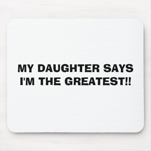 MEINE TOCHTER SAGT, dass ich! DAS BESTSTE bin! Mousepad (Vorne)