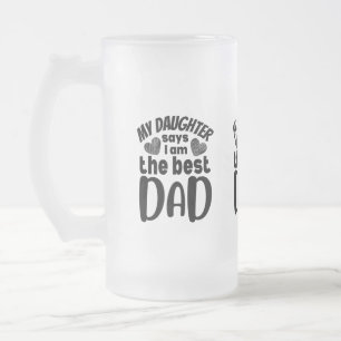 Meine Tochter sagt, ich bin der beste Papa- weiße Mattglas Bierglas