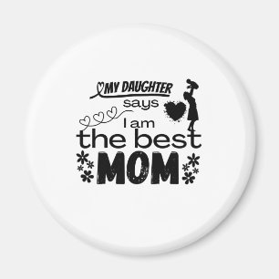 Meine Tochter sagt, ich sei die beste Mutter für e Magnet